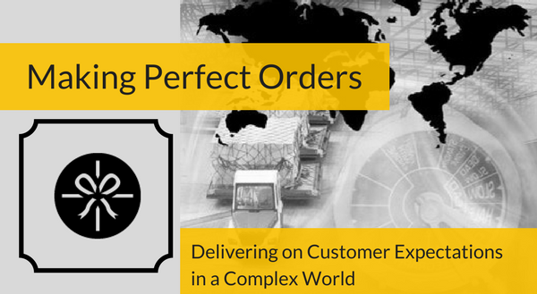 WL - Making Perfect Orders- Delivering On Customer Expectations in a Complex World